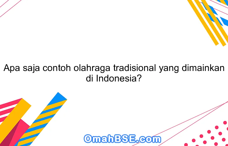 Melestarikan Warisan Leluhur: Menggali Kembali Gemerlap Olahraga Tradisional yang Tetap Hidup