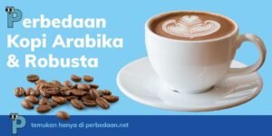 Perbedaan Kopi Arabika dan Robusta: Panduan Lengkap untuk Para Pecinta Kopi