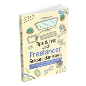 Tips Sukses Jadi Freelancer di Platform Online: Raih Kebebasan Finansial dan Kendali Karier