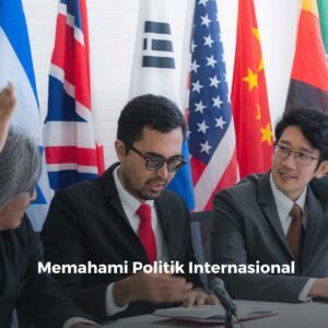 Politik Internasional di Persimpangan Jalan: Tantangan Global dan Arah Masa Depan