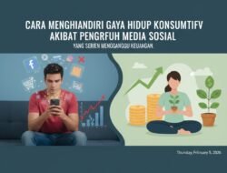 Cara Menghindari Gaya Hidup Konsumtif Akibat Pengaruh Media Sosial yang Sering Mengganggu Keuangan