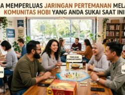 Cara Memperluas Jaringan Pertemanan Melalui Komunitas Hobi Yang Anda Sukai Saat Ini