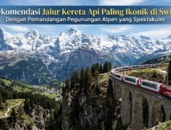 Rekomendasi Jalur Kereta Api Paling Ikonik di Swiss Dengan Pemandangan Pegunungan Alpen yang Spektakuler